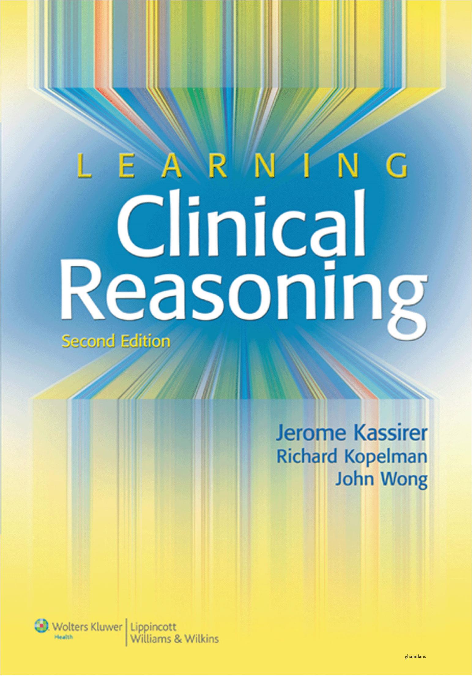 Learning Clinical Reasoning by Jerome P. Kassirer John B. Wong Richard I. Kopelman