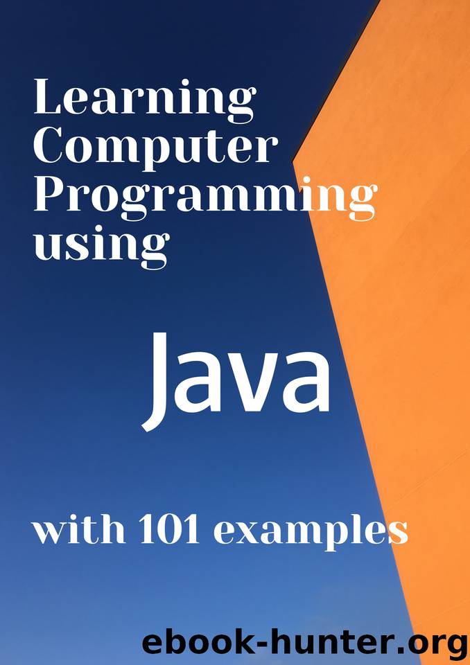 Learning Computer Programming using JAVA with 101 examples by Suchato Atiwong & hummat elchin