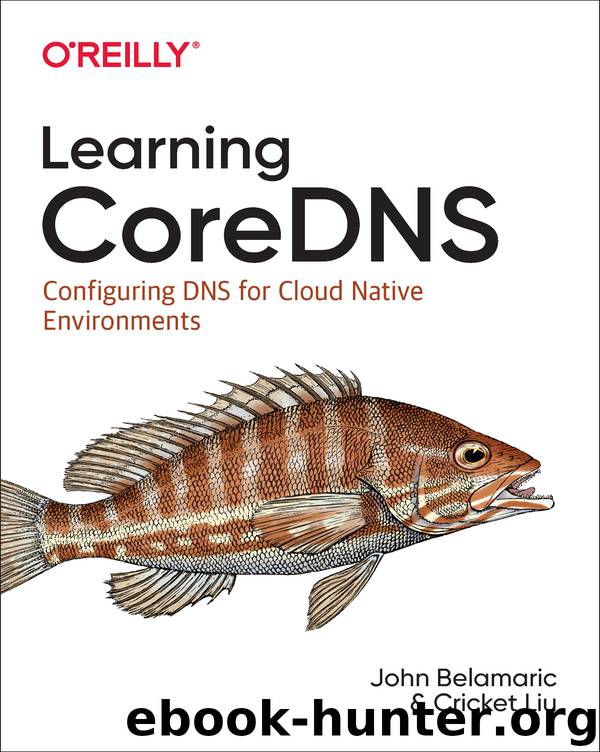 Learning CoreDNS by Cricket Liu & John Belamaric
