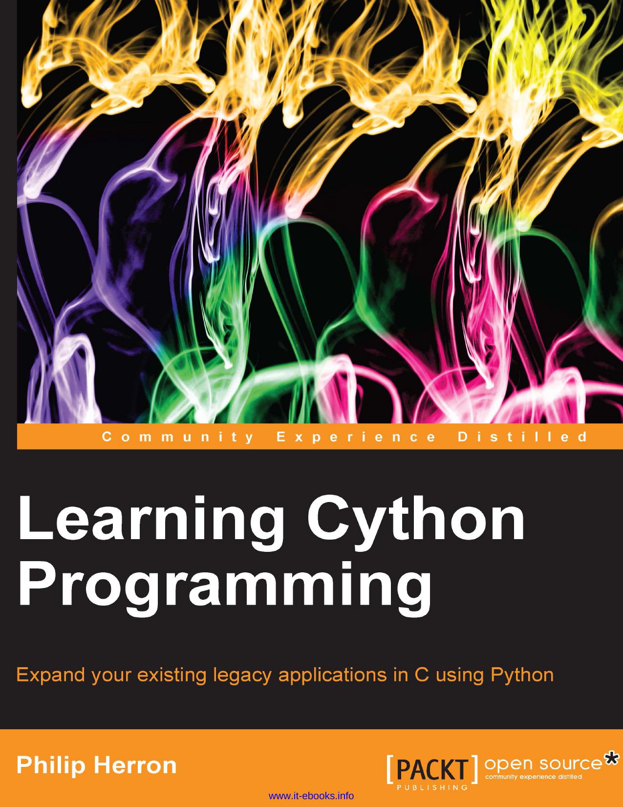 Learning Cython Programming: Expand your existing legacy applications in C using Python by Philip Herron