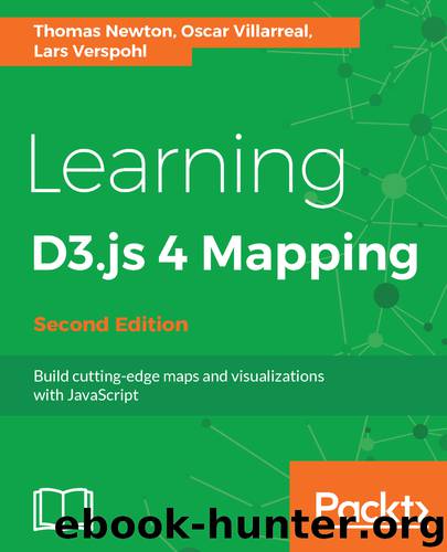 Learning D3.js 4 Mapping, Second Edition by Oscar Villarreal Thomas Newton Lars Verspohl