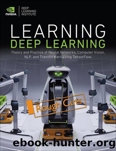 Learning Deep Learning: Theory and Practice of Neural Networks, Computer Vision, NLP, and Transformers using TensorFlow by Magnus Ekman