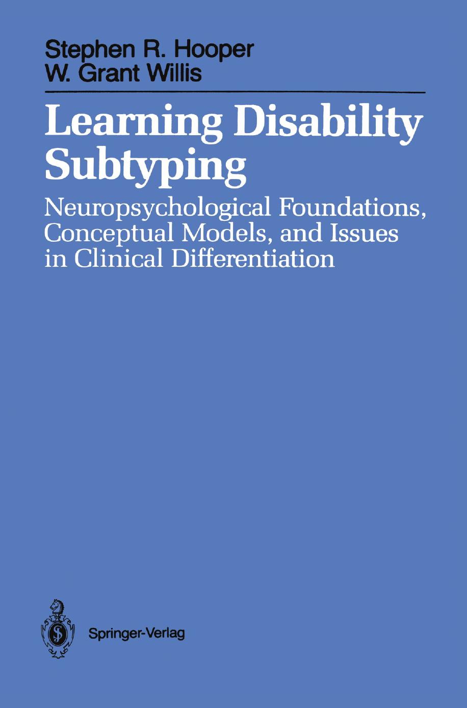 Learning Disability Subtyping: Neuropsychological Foundations, Conceptual Models, and Issues in Clinical Differentiation by Stephen R. Hooper Ph.D. W. Grant Willis Ph.D. (auth.)