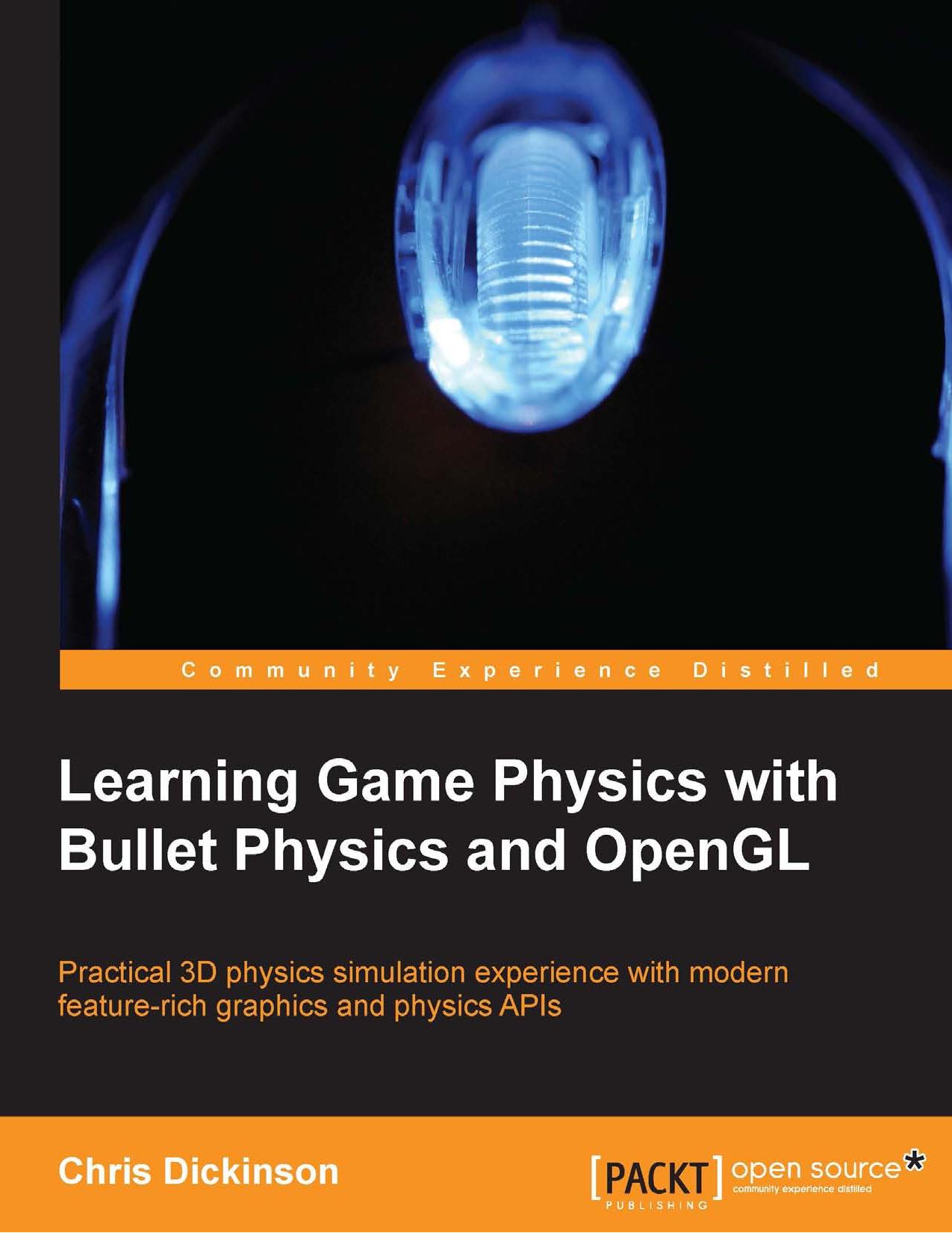 Learning Game Physics with Bullet Physics and OpenGL by Chris Dickinson