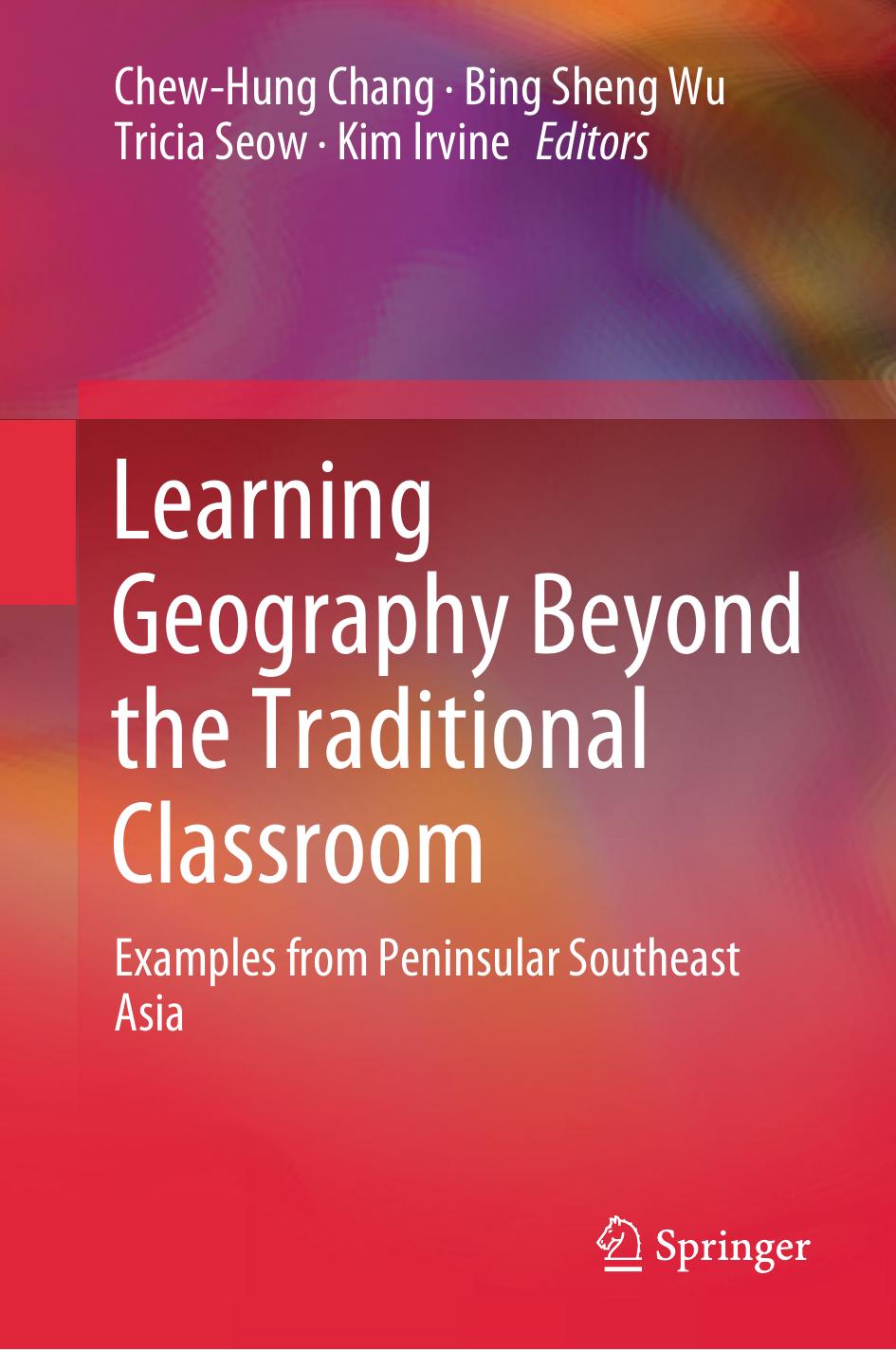 Learning Geography Beyond the Traditional Classroom by Chew-Hung Chang Bing Sheng Wu Tricia Seow Kim Irvine