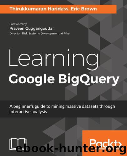 Learning Google BigQuery: A beginner's guide to mining massive datasets through interactive analysis by Thirukkumaran Haridass & Eric Brown