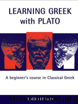 Learning Greek With Plato: A Beginner's Course in Classical Greek, Based on Plato, Meno 70a1 - 81e6 by Frank Beetham