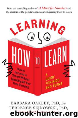 Learning How to Learn: How to Succeed in School Without Spending All Your Time Studying; A Guide for Kids and Teens by Barbara Oakley & Terrence Sejnowski & Alistair McConville