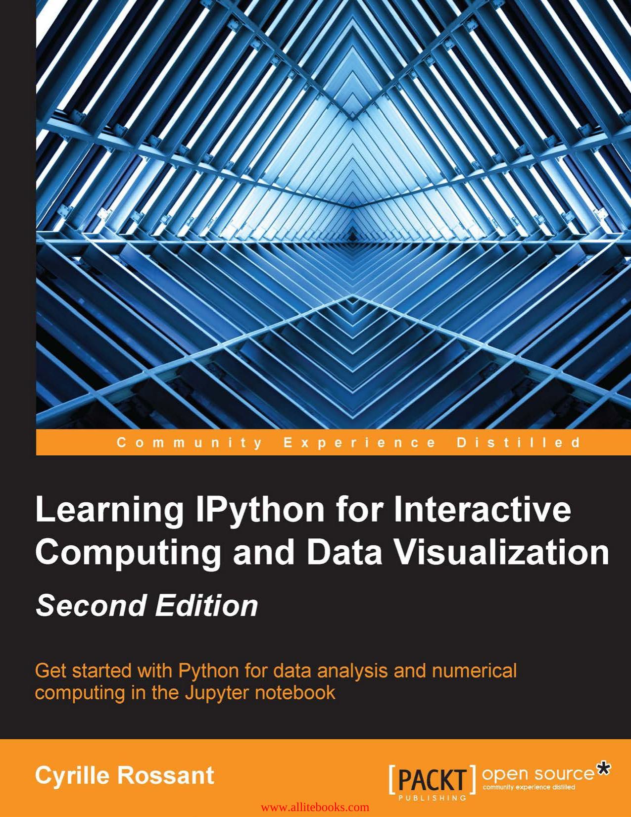 Learning IPython for Interactive Computing and Data Visualization: Get started with Python for data analysis and numerical computing in the Jupyter notebook 2nd Edition by Cyrille Rossant