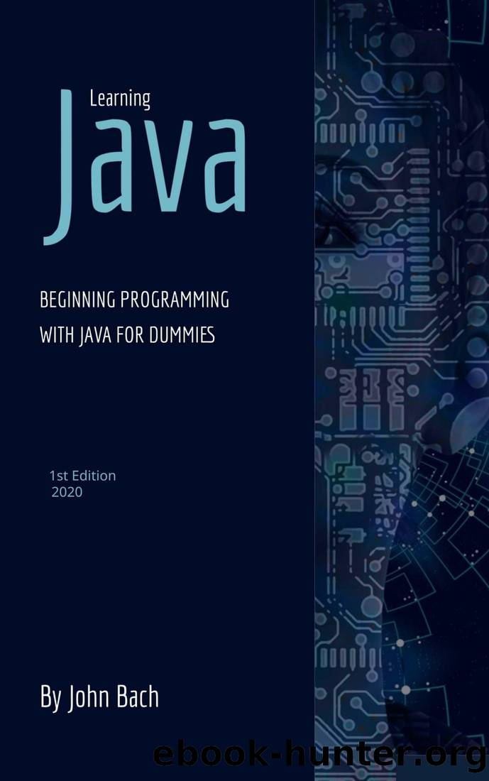 Learning Java: Beginning programming with java for dummies by John Bach