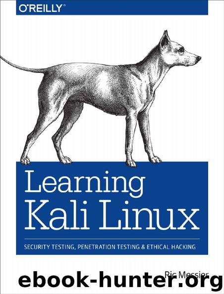 Learning Kali Linux: Security Testing, Penetration Testing, and Ethical Hacking by Ric Messier