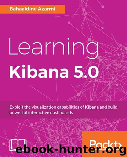 Learning Kibana 5.0 by Bahaaldine Azarmi