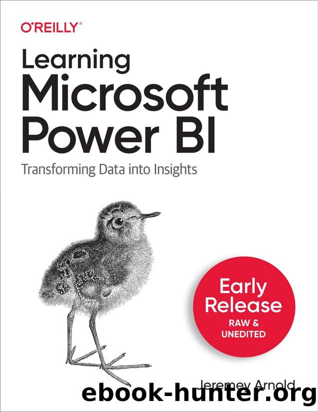 Learning Microsoft Power BI: Transforming Data into Insights by Jeremey Arnold