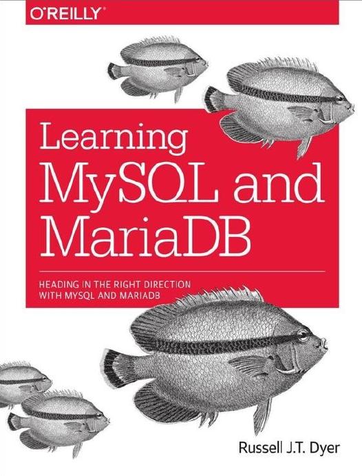 Learning MySQL and MariaDB: Heading in the Right Direction with MySQL and MariaDB by Russell J. T. Dyer