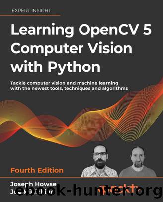 Learning OpenCV 5 Computer Vision with Python Fourth Edition by Joseph Howse Joe Minichino