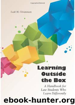 Learning Outside the Box: A Handbook for Law Students Who Learn Differently by Leah M. Christensen