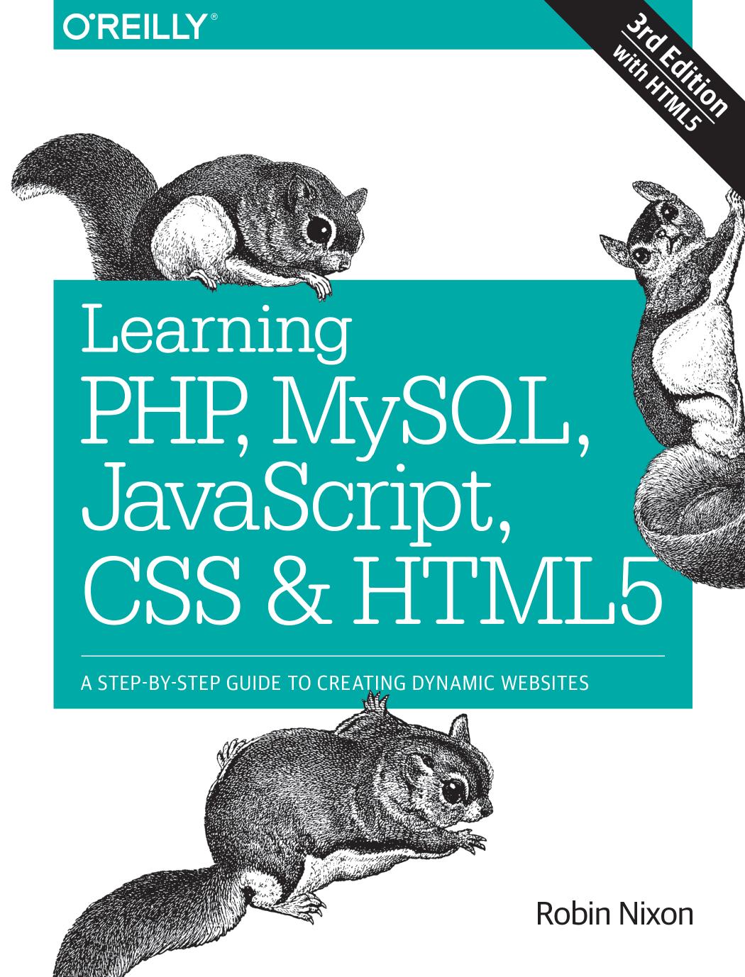 Learning PHP, MySQL, JavaScript, CSS & HTML5, Third Edition: A Step-by-Step Guide to Creating Dynamic Websites by Robin Nixon
