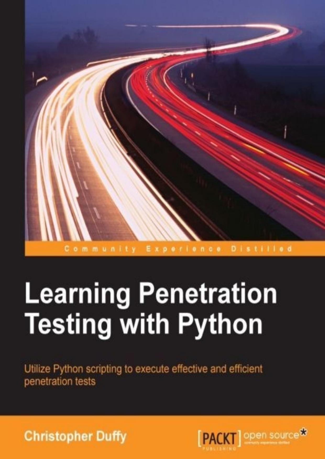 Learning Penetration Testing with Python: Utilize Python scripting to execute effective and efficient penetration tests by Christopher Duffy