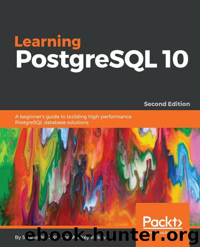 Learning PostgreSQL 10 - Second Edition: A beginner's guide to building high-performance PostgreSQL database solutions by Salahaldin Juba & Andrey Volkov