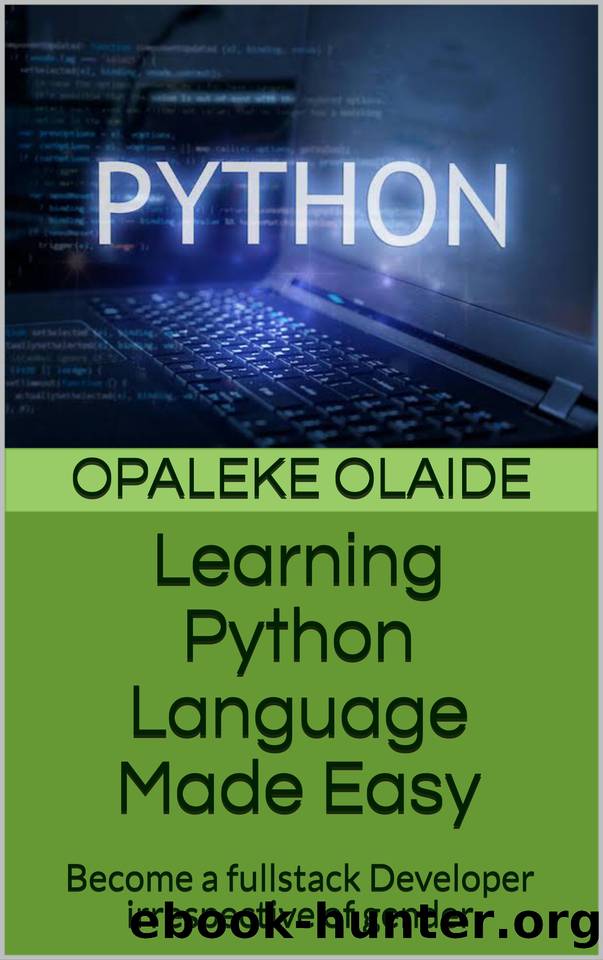 Learning Python Language Made Easy: Become a fullstack Developer irrespective of gender by Olaide Opaleke