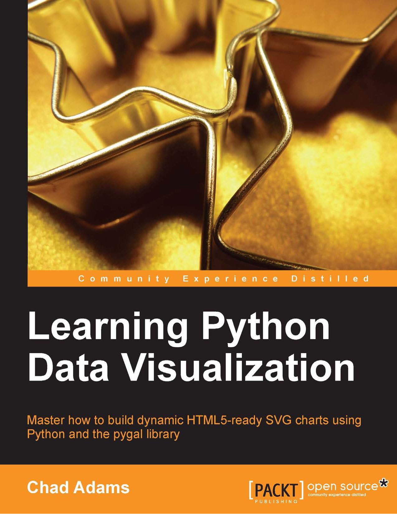 Learning Python data visualization: master how to build dynamic HTML5-ready SVG charts using Python and the pygal library by Adams Chad