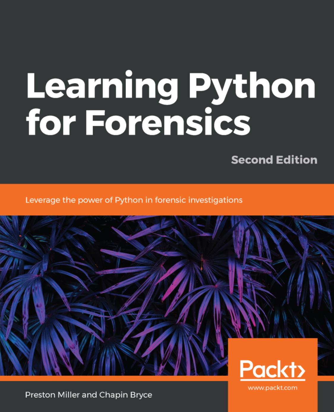 Learning Python for Forensics: Leverage the power of Python in forensic investigations by Preston Miller Chapin Bryce