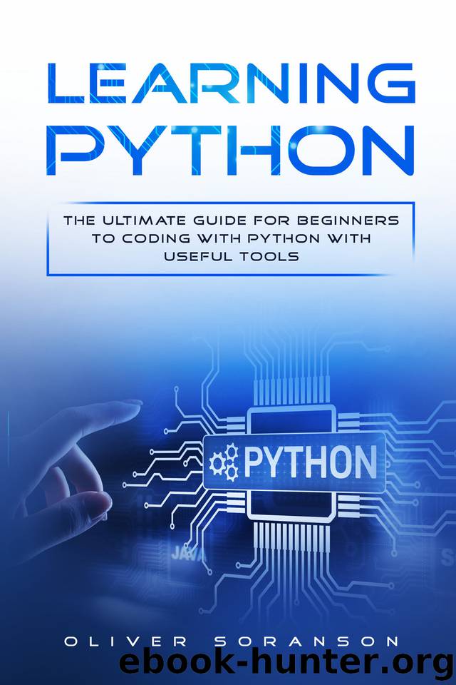 Learning Python: The Ultimate Guide for Beginners to Coding with Python with Useful Tools (Artificial Intelligence Book 1) by Soranson Oliver