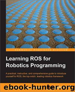 Learning ROS for Robotics Programming by Aaron Martinez & Enrique Fernandez