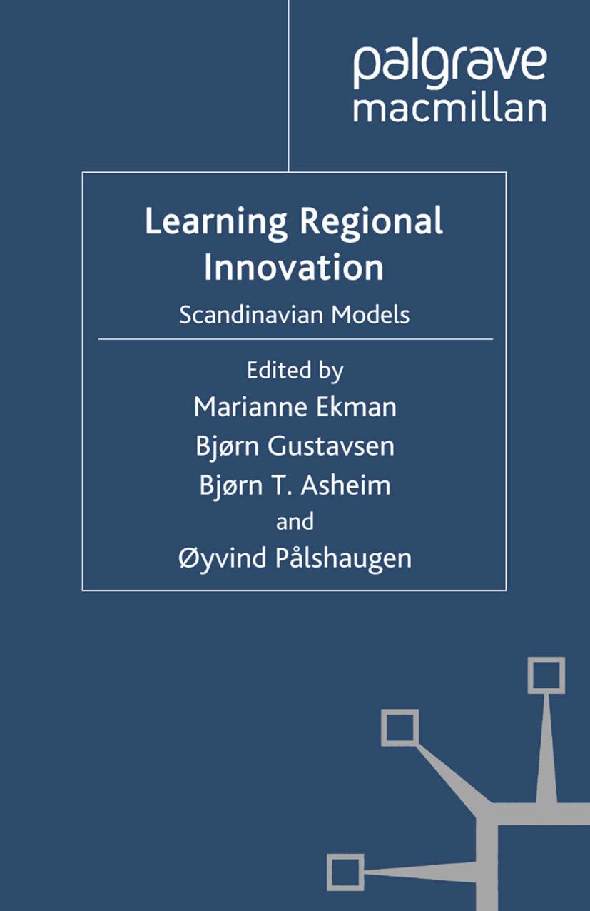 Learning Regional Innovation: Scandinavian Models by Marianne Ekman Bjørn Gustavsen Bjørn T. Asheim Øyvind Pålshaugen (eds.)