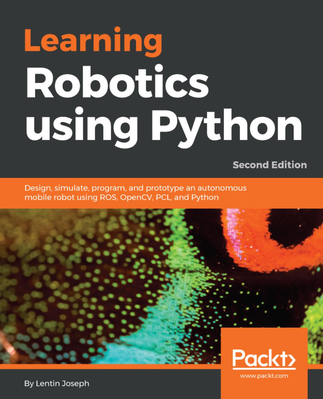 Learning Robotics using Python: Design, simulate, program, and prototype an autonomous mobile robot using ROS, OpenCV, PCL, and Python by Lentin Joseph