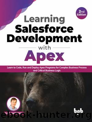 Learning Salesforce Development with Apex, 2nd Edition: Learn to Code, Run and Deploy Apex Programs for Complex Business Process and Critical Business Logic by Paul Battisson
