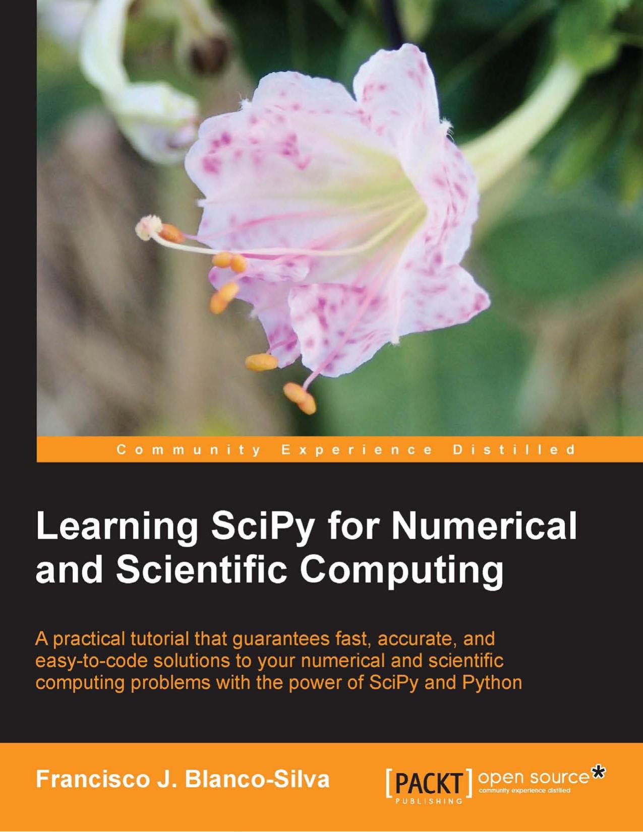 Learning SciPy for numerical and scientific computing: a practical tutorial that guarantees fast, accurate, and easy-to-code solutions to your numerical and scientific computing pr by Blanco-Silva Francisco J