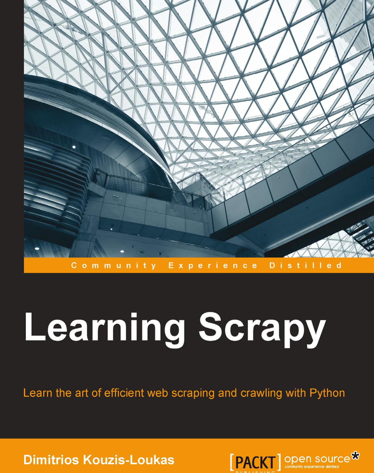 Learning Scrapy: Learn the art of eficient web scraping and crawling with Python by Kouzis-Loukas Dimitrios