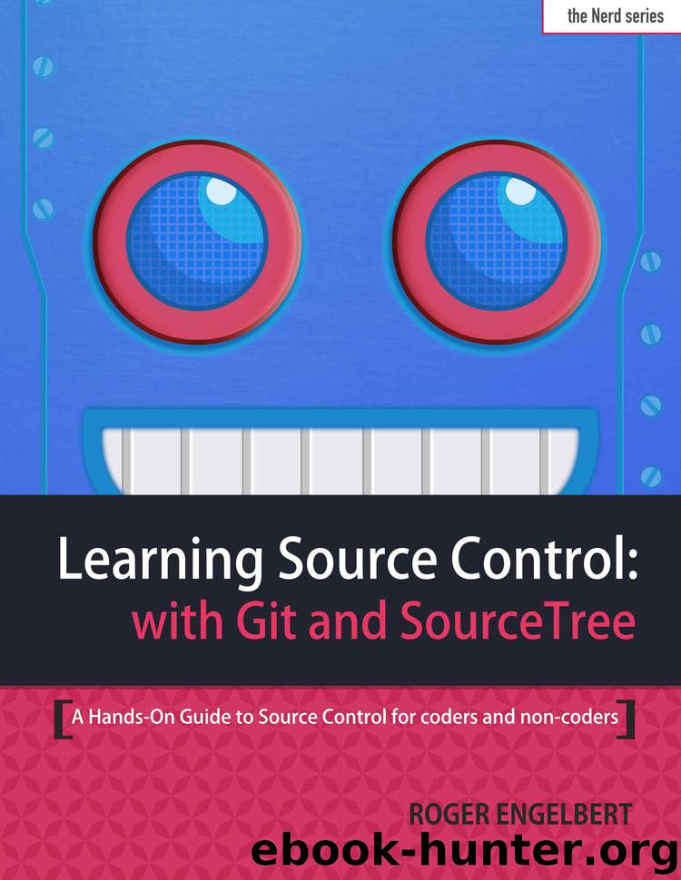 Learning Source Control with Git and SourceTree: A Hands-On Guide to Source Control for coders and non-coders by Roger Engelbert