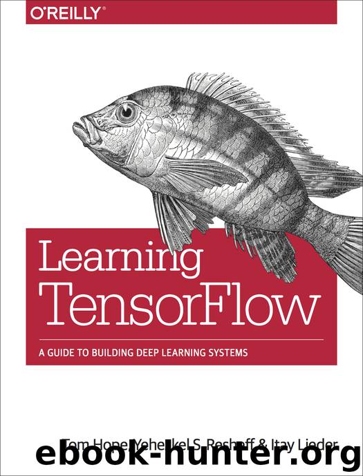 Learning TensorFlow by Tom Hope Yehezkel S. Resheff & Itay Lieder