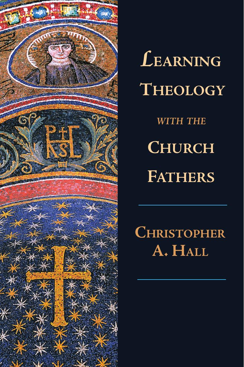 Learning Theology with the Church Fathers by Christopher A. Hall