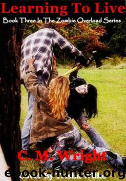 Learning To Live (Zombie Overload Series) by Wright C. M