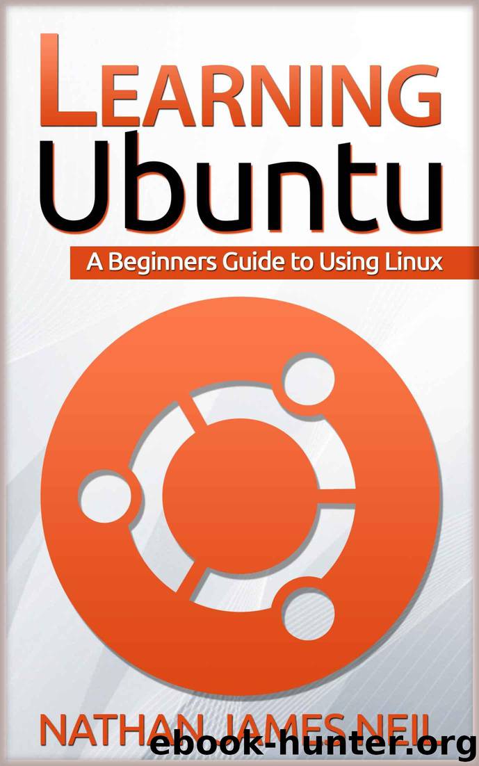 Learning Ubuntu: A Beginners Guide to Using Linux by Neil Nathan