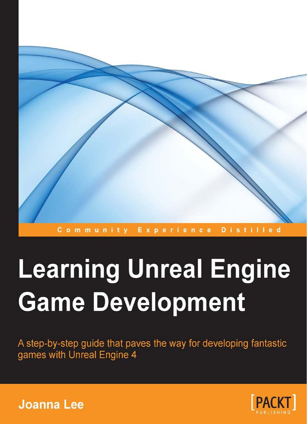 Learning Unreal Engine Game Development by Joanna Lee