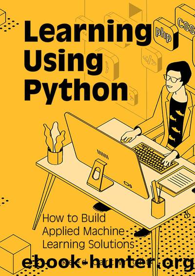 Learning Using Python: How to Build Applied Machine Learning Solutions by Cartwright Reed