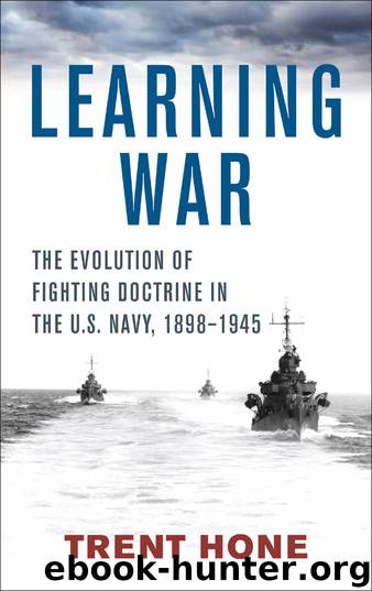 Learning War: The Evolution of Fighting Doctrine in the U.S. Navy, 1898–1945 by Trent Hone