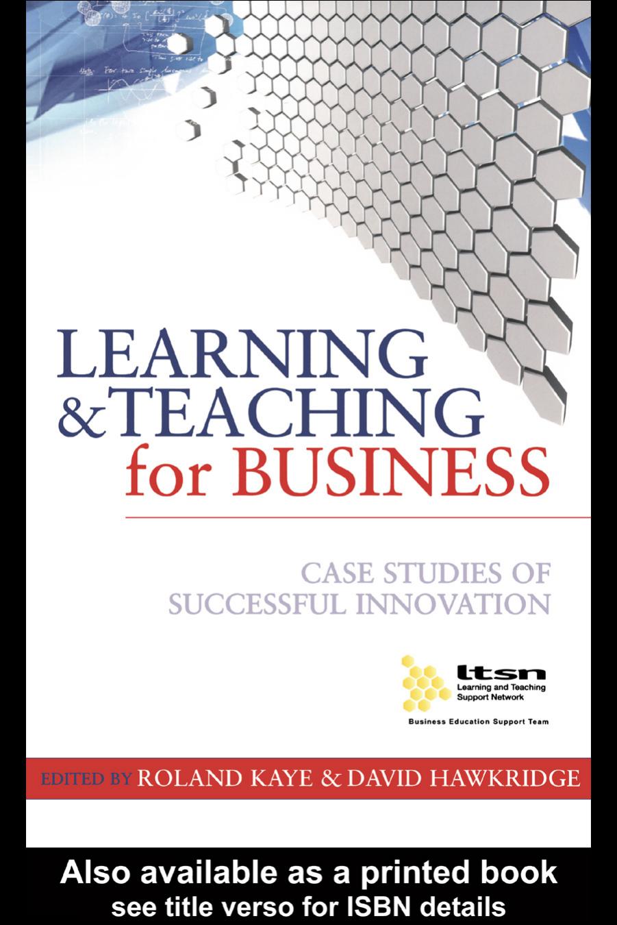 Learning and Teaching for Business: Case Studies of Successful Innovation by David Hawkridge Roland Kaye