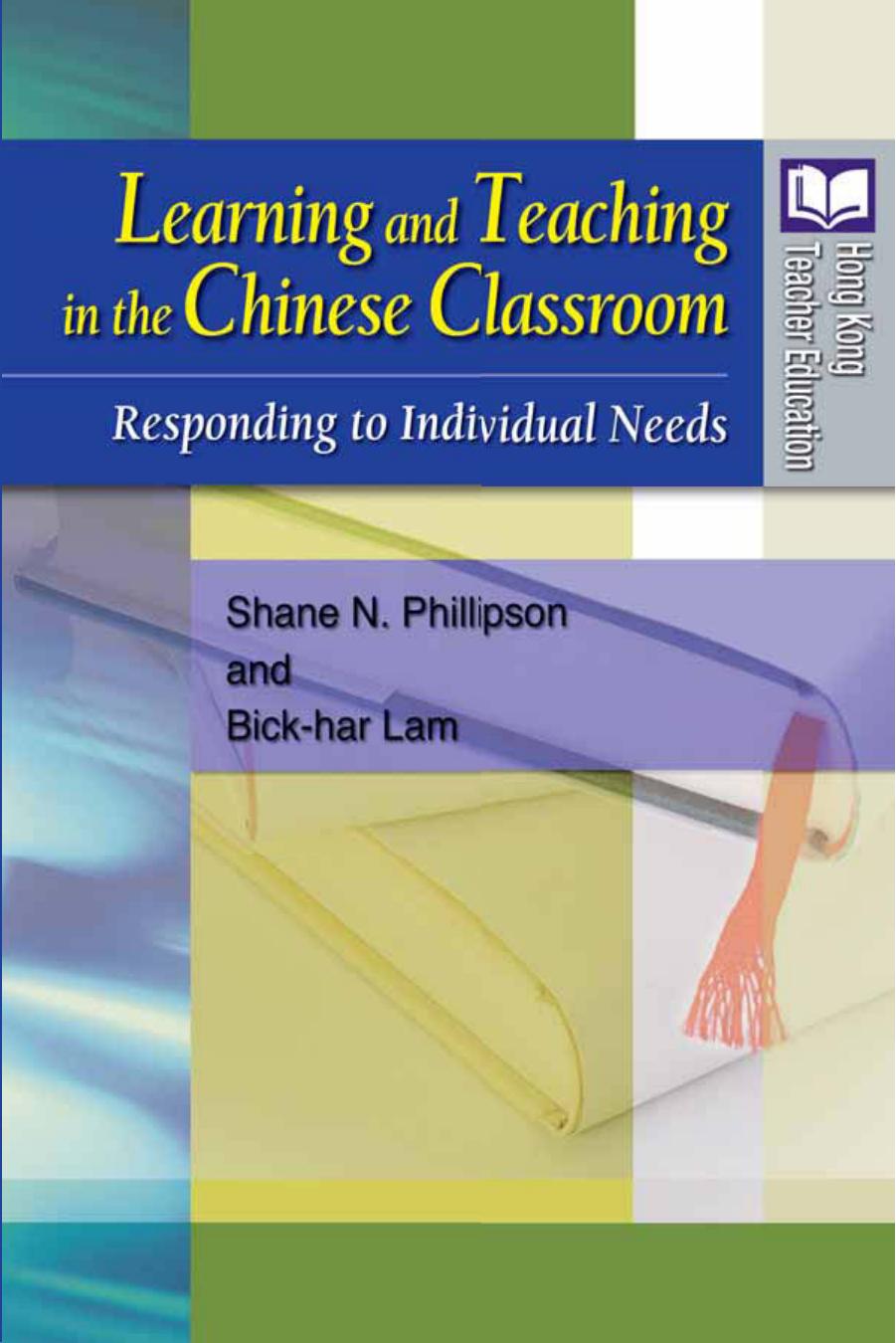 Learning and Teaching in the Chinese Classroom : Responding to Individual Needs by Shane N. Phillipson; Bick-har Lam