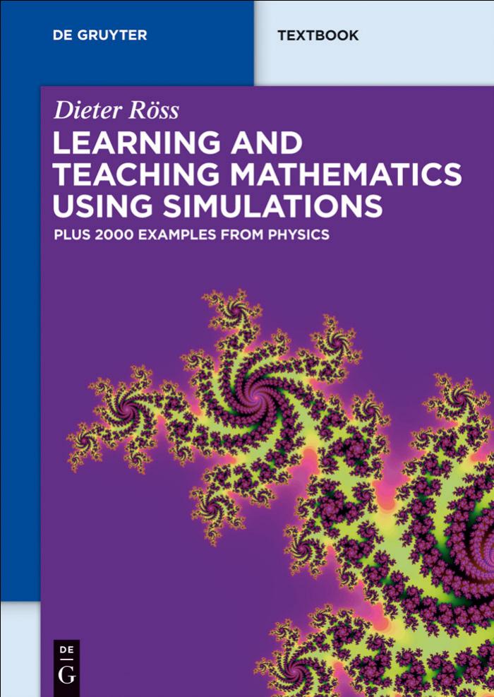 Learning and teaching mathematics using simulations : plus 2000 examples from physics by Dieter Röss