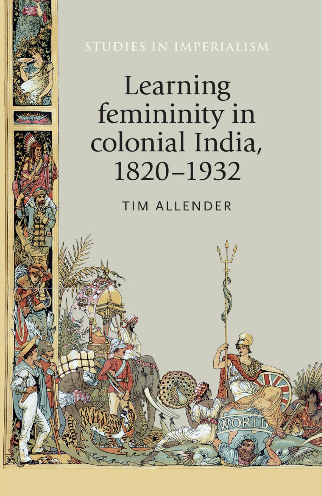 Learning femininity in colonial India, 1820â1932 by Tim Allender