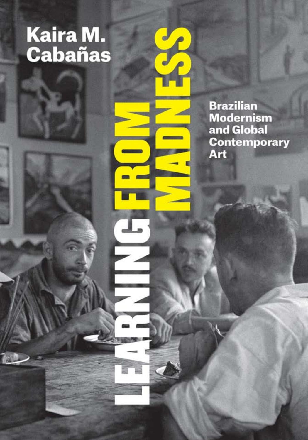 Learning from Madness: Brazilian Modernism and Global Contemporary Art by Kaira M. Cabanas