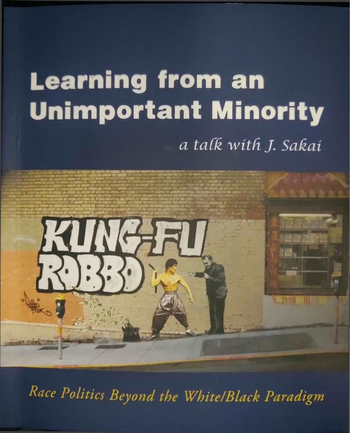 Learning from an Unimportant Minority: Race Politics Beyond the White/Black Paradigm by J. Sakai