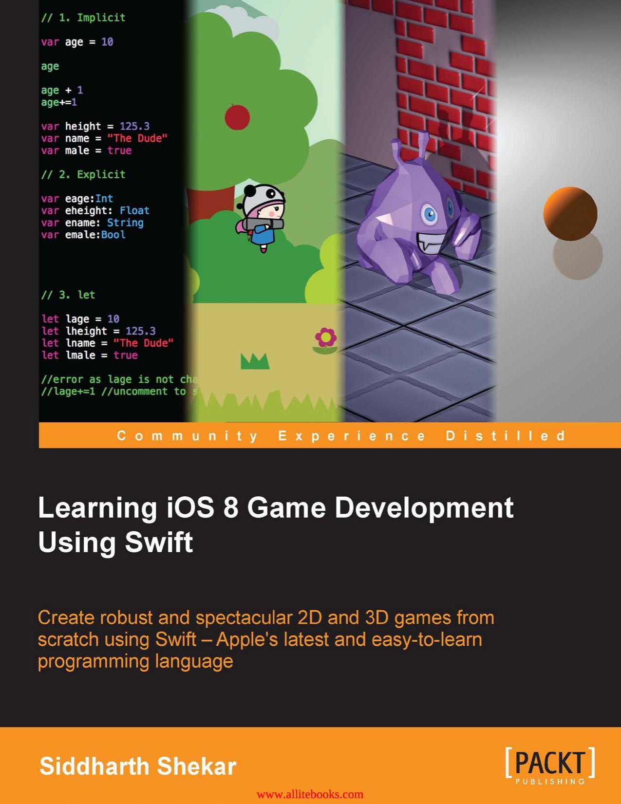 Learning iOS 8 Game Development Using Swift: Create robust and spectacular 2D and 3D games from scratch using Swift â Apple's latest and easy-to-learn programming language by Unknown