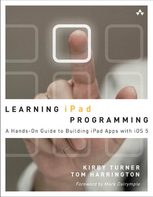 Learning iPad Programming: A Hands-On Guide to Building iPad Apps with iOS 5 by Kirby Turner