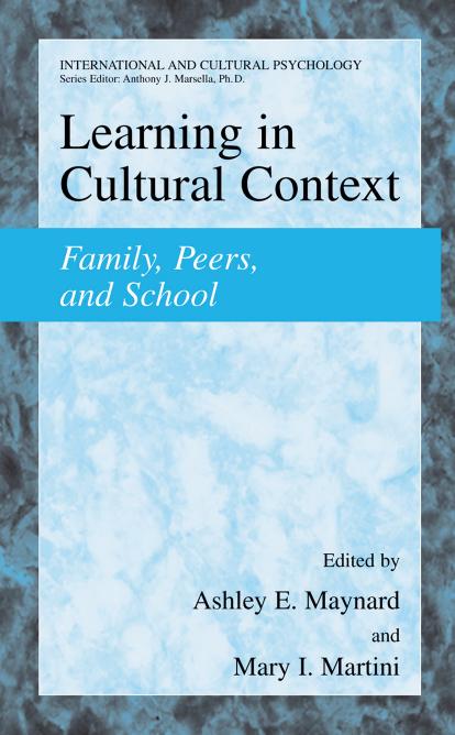 Learning in Cultural Context: Family, Peers, and School (International and Cultural Psychology) by Ashley E. Maynard (Editor) Mary I. Martini (Editor)